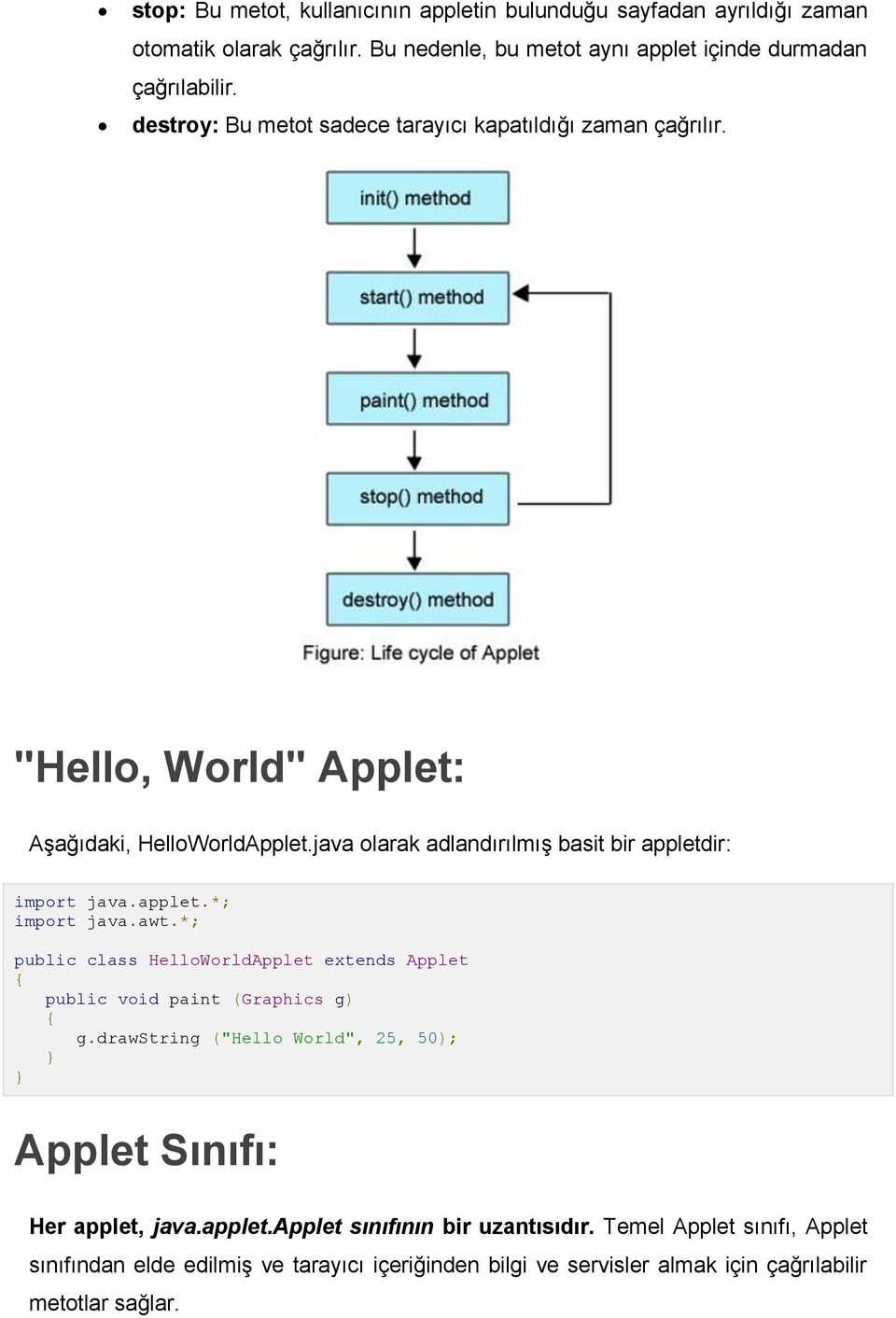applet.*; import java.awt.*; public class HelloWorldApplet extends Applet public void paint (Graphics g) g.
