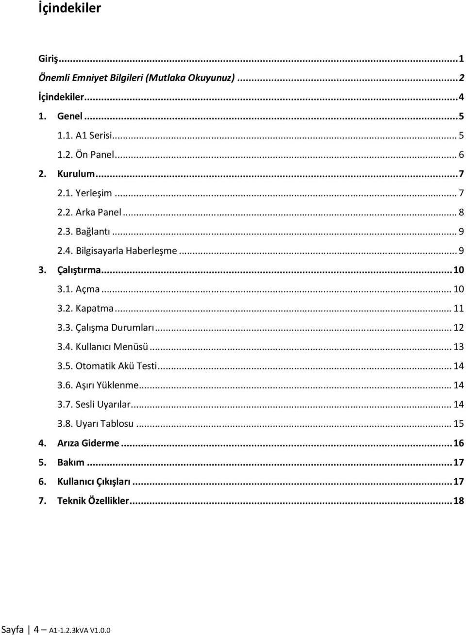 .. 11 3.3. Çalışma Durumları... 12 3.4. Kullanıcı Menüsü... 13 3.5. Otomatik Akü Testi... 14 3.6. Aşırı Yüklenme... 14 3.7. Sesli Uyarılar... 14 3.8.