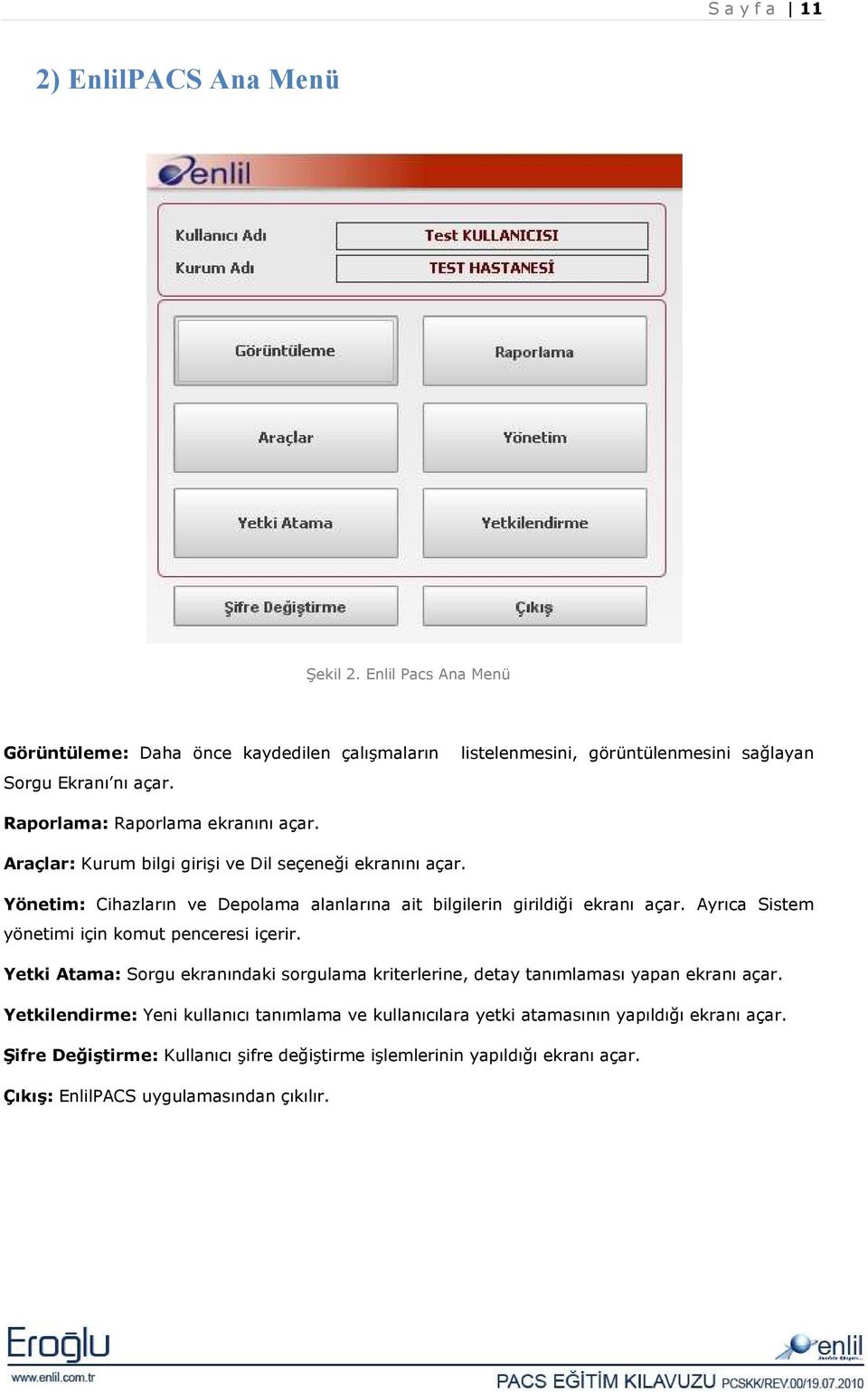 Ayrıca Sistem yönetimi için komut penceresi içerir. Yetki Atama: Sorgu ekranındaki sorgulama kriterlerine, detay tanımlaması yapan ekranı açar.