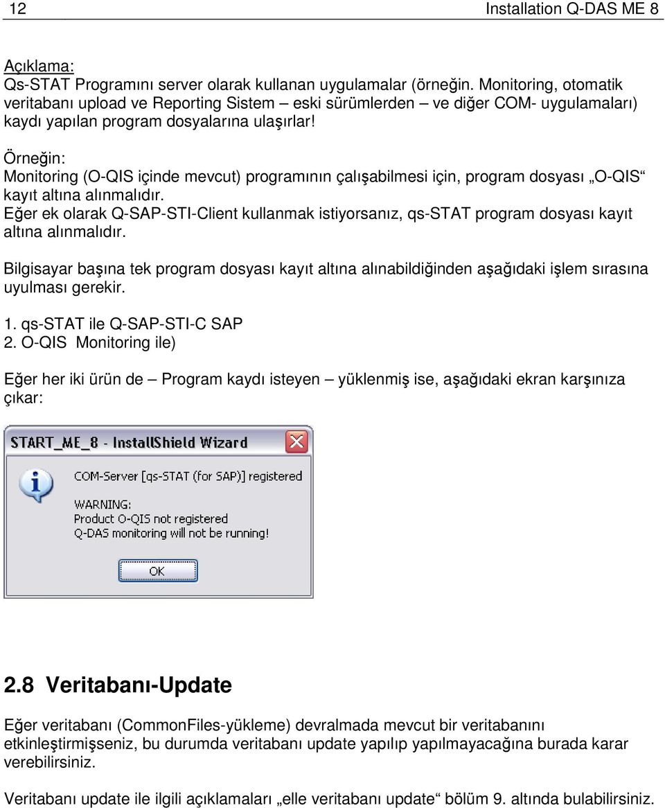 Örneğin: Monitoring (O-QIS içinde mevcut) programının çalışabilmesi için, program dosyası O-QIS kayıt altına alınmalıdır.