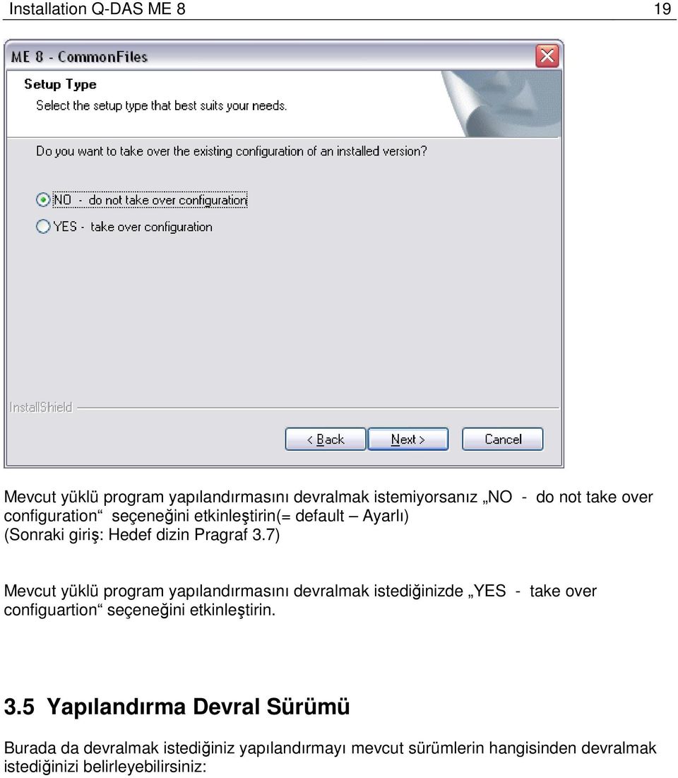 7) Mevcut yüklü program yapılandırmasını devralmak istediğinizde YES - take over configuartion seçeneğini etkinleştirin.