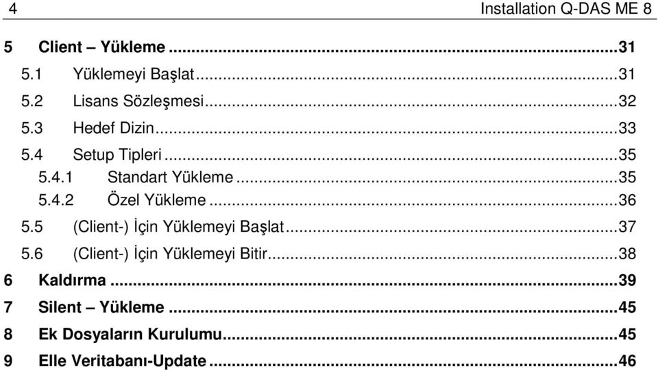 ..36 5.5 (Client-) Đçin Yüklemeyi Başlat...37 5.6 (Client-) Đçin Yüklemeyi Bitir.