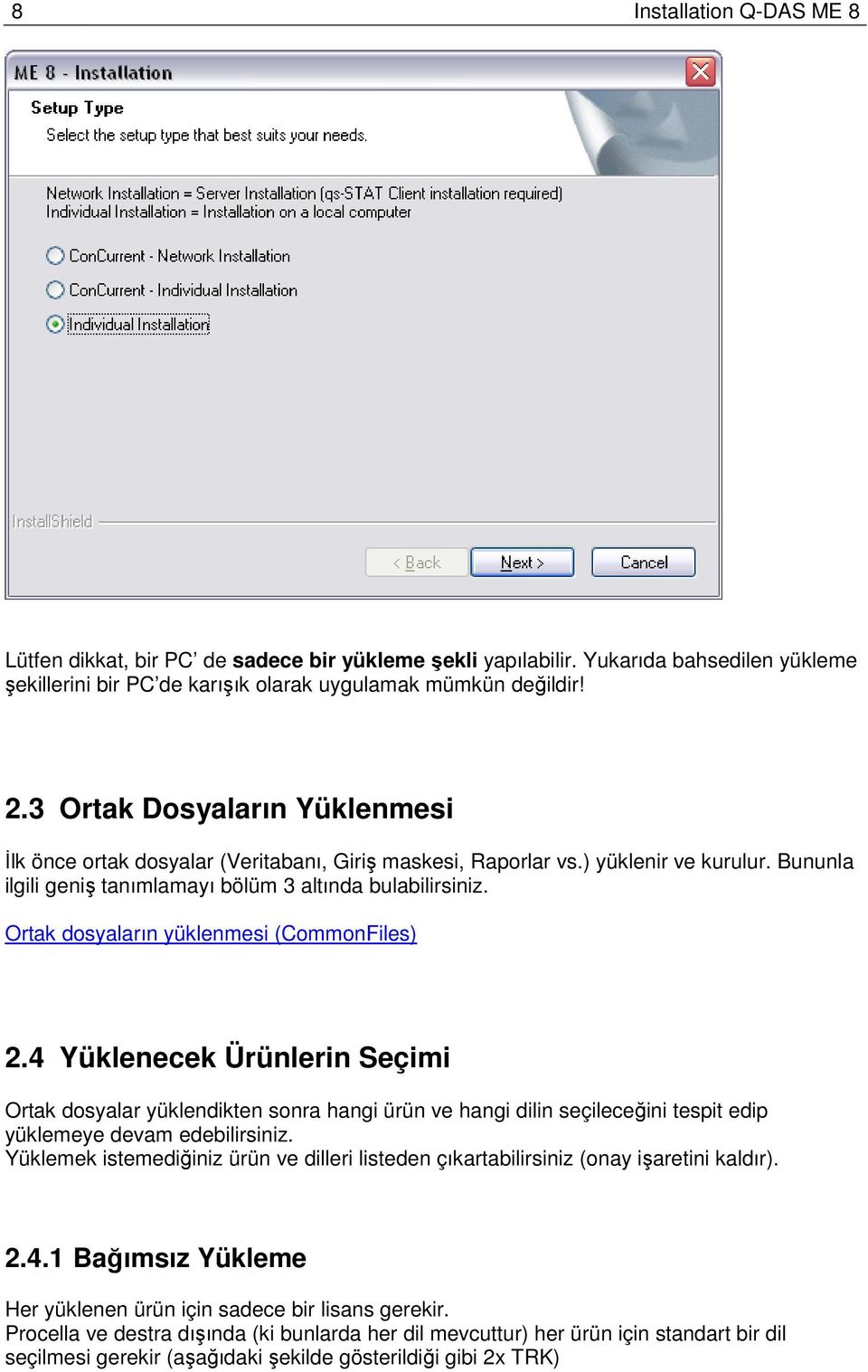 Ortak dosyaların yüklenmesi (CommonFiles) 2.4 Yüklenecek Ürünlerin Seçimi Ortak dosyalar yüklendikten sonra hangi ürün ve hangi dilin seçileceğini tespit edip yüklemeye devam edebilirsiniz.