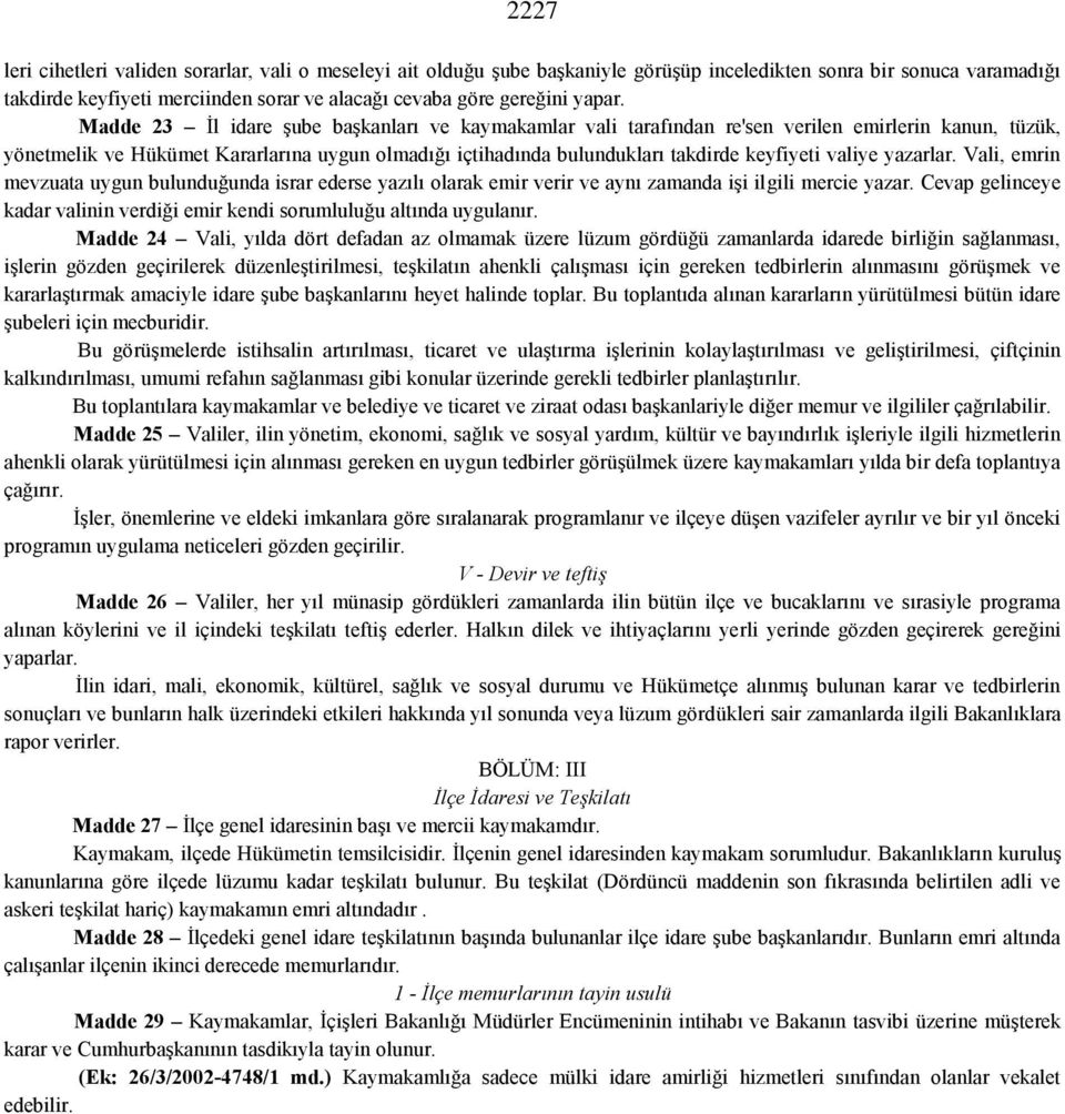 Madde 23 İl idare şube başkanları ve kaymakamlar vali tarafından re'sen verilen emirlerin kanun, tüzük, yönetmelik ve Hükümet Kararlarına uygun olmadığı içtihadında bulundukları takdirde keyfiyeti