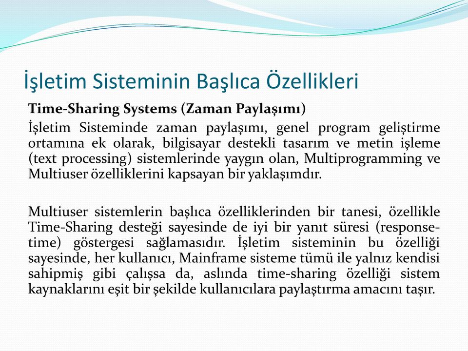 Multiuser sistemlerin başlıca özelliklerinden bir tanesi, özellikle Time-Sharing desteği sayesinde de iyi bir yanıt süresi (responsetime) göstergesi sağlamasıdır.