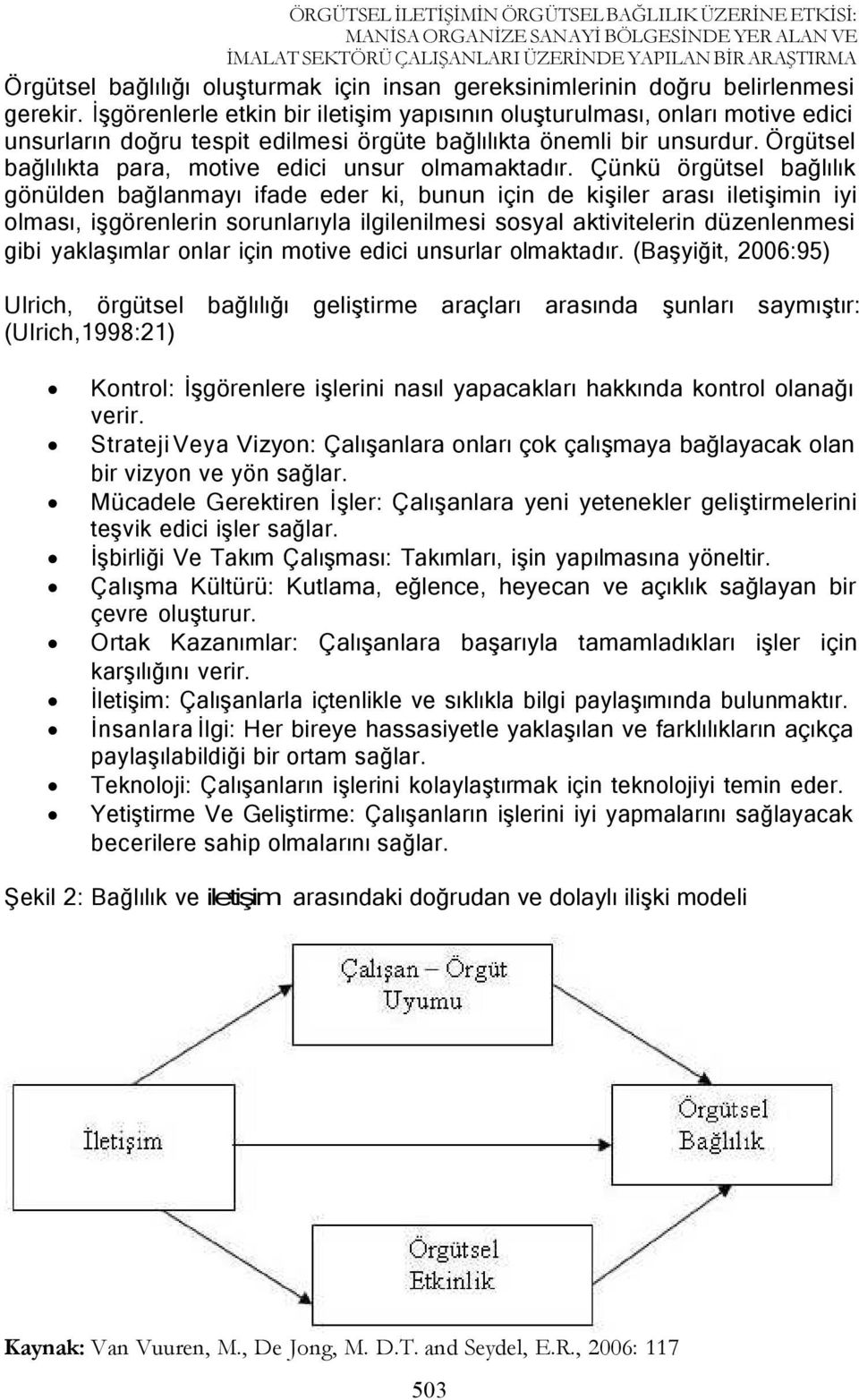 Örgütsel bağlılıkta para, motive edici unsur olmamaktadır.