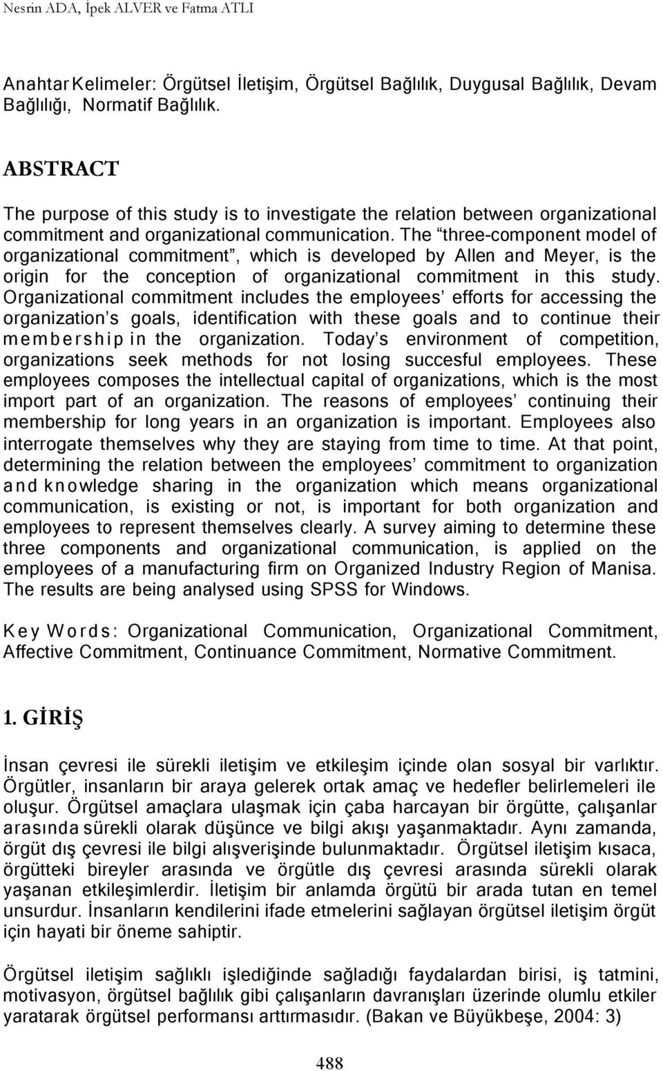 The three-component model of organizational commitment, which is developed by Allen and Meyer, is the origin for the conception of organizational commitment in this study.