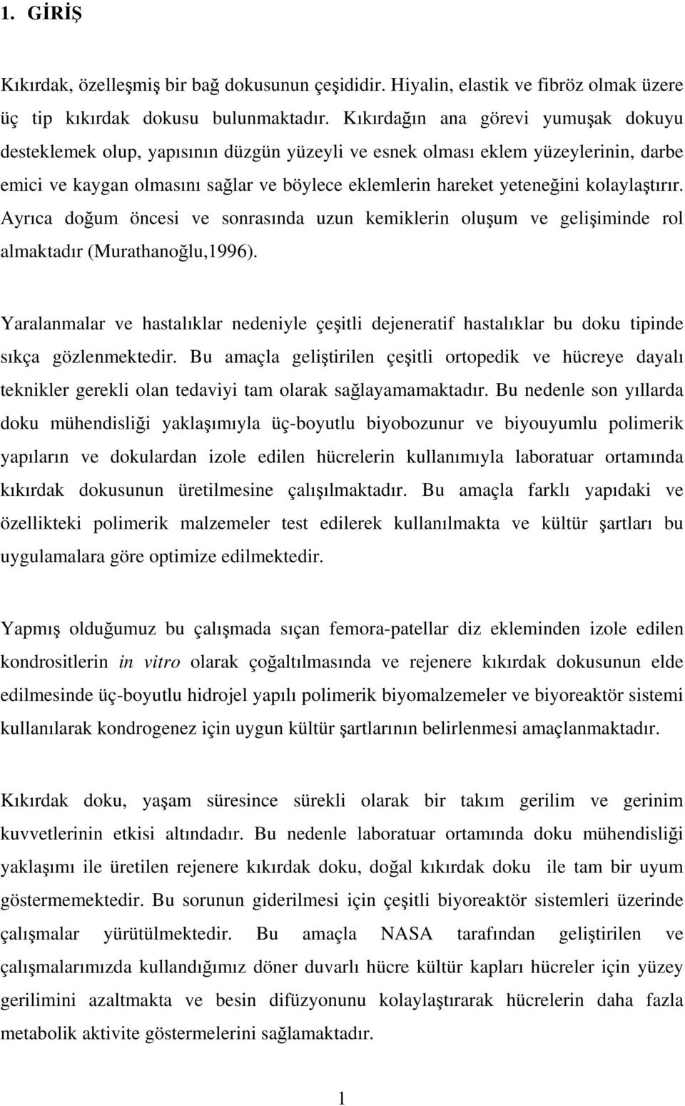 kolaylaştırır. Ayrıca doğum öncesi ve sonrasında uzun kemiklerin oluşum ve gelişiminde rol almaktadır (Murathanoğlu,1996).