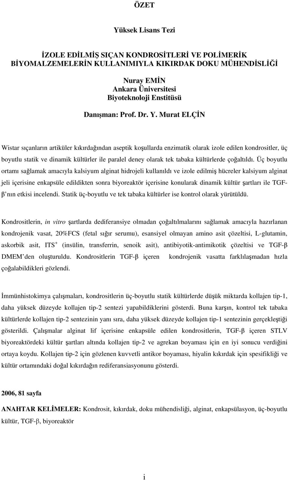 Murat ELÇİN Wistar sıçanların artiküler kıkırdağından aseptik koşullarda enzimatik olarak izole edilen kondrositler, üç boyutlu statik ve dinamik kültürler ile paralel deney olarak tek tabaka