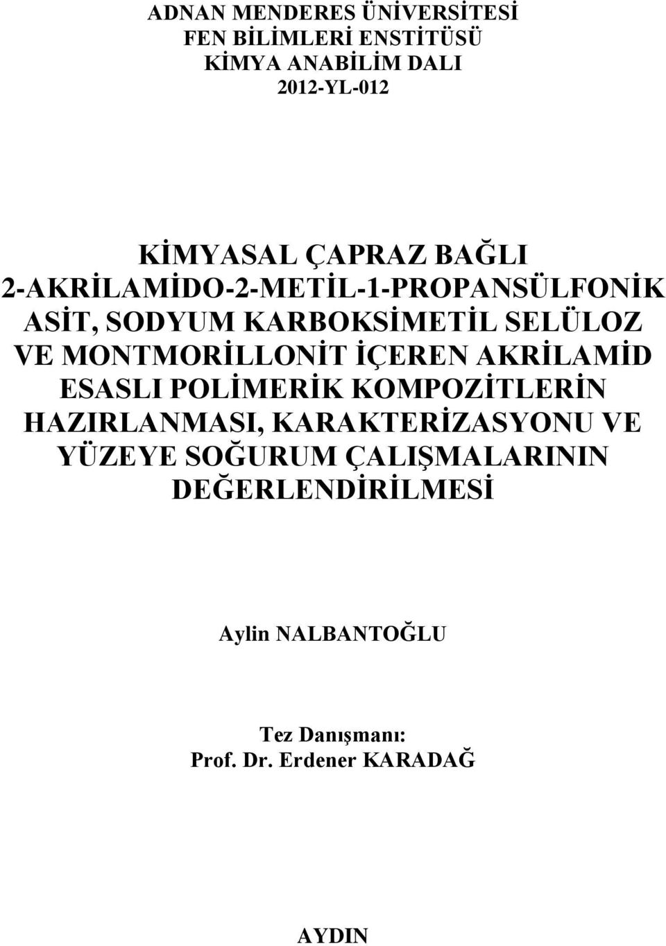 MONTMORİLLONİT İÇEREN AKRİLAMİD ESASLI POLİMERİK KOMPOZİTLERİN HAZIRLANMASI, KARAKTERİZASYONU VE