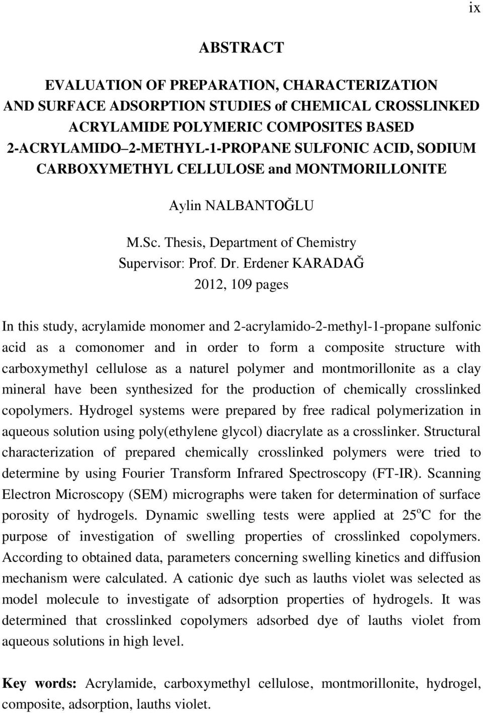 Erdener KARADAĞ 2012, 109 pages In this study, acrylamide monomer and 2-acrylamido-2-methyl-1-propane sulfonic acid as a comonomer and in order to form a composite structure with carboxymethyl
