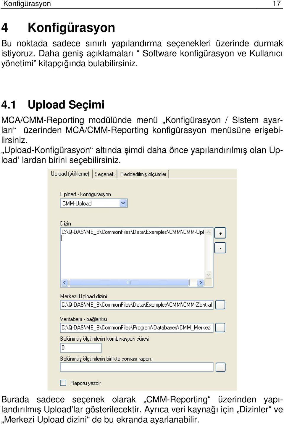 1 Upload Seçimi MCA/CMM-Reporting modülünde menü Konfigürasyon / Sistem ayarları üzerinden MCA/CMM-Reporting konfigürasyon menüsüne erişebilirsiniz.