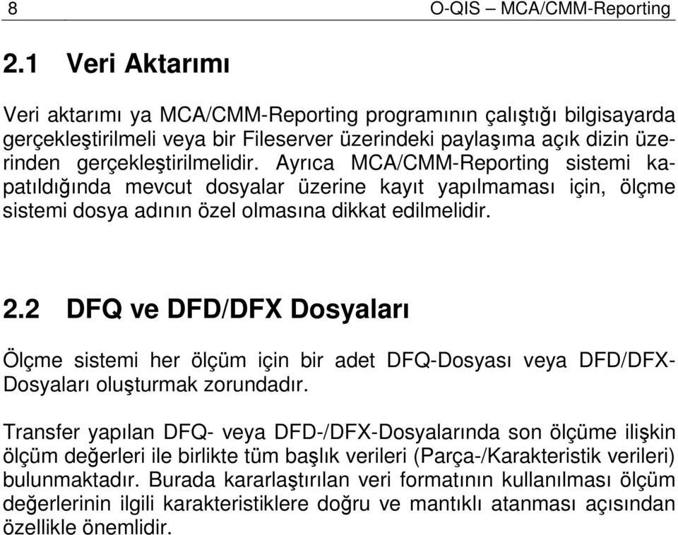 Ayrıca MCA/CMM-Reporting sistemi kapatıldığında mevcut dosyalar üzerine kayıt yapılmaması için, ölçme sistemi dosya adının özel olmasına dikkat edilmelidir. 2.