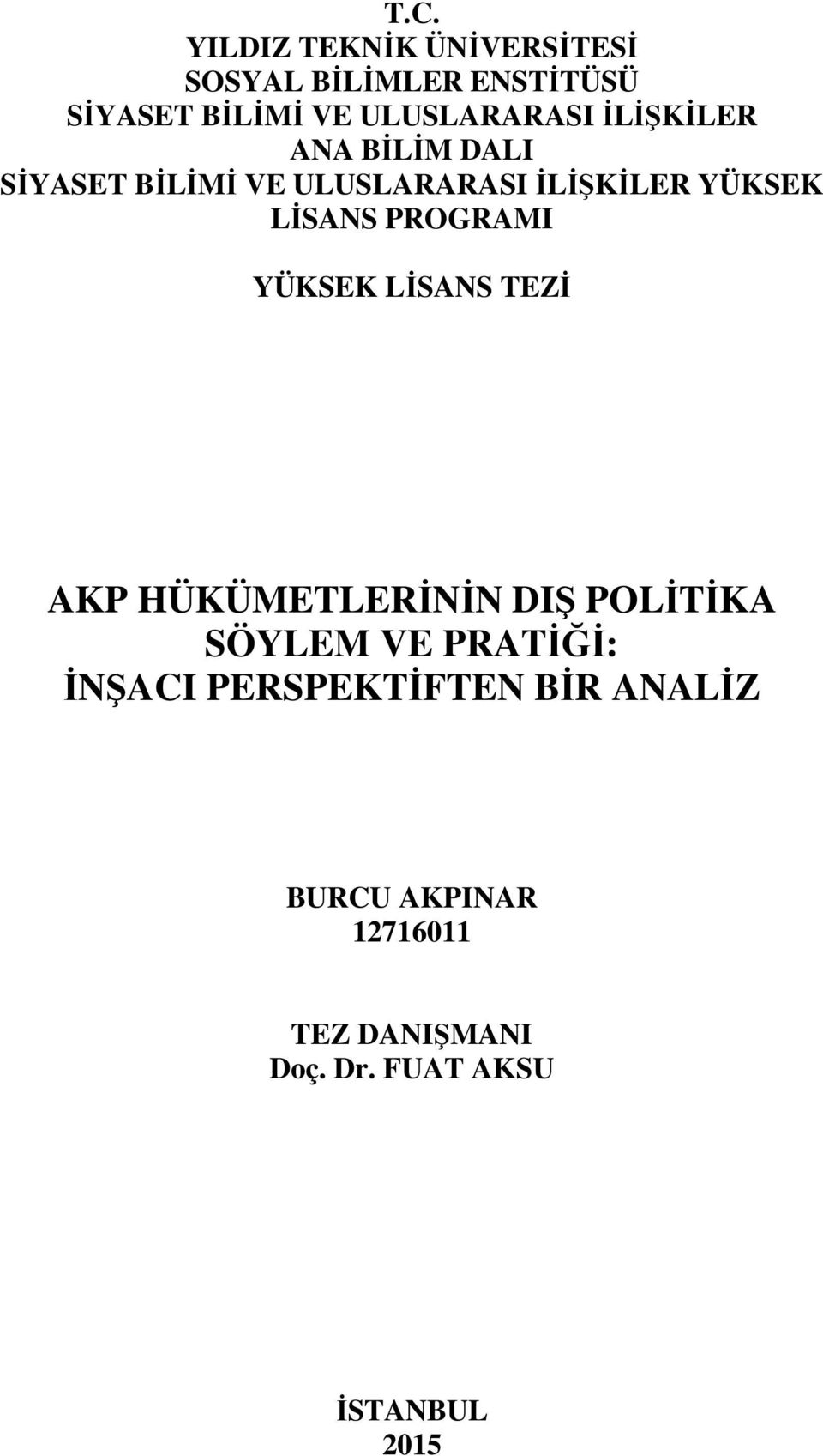 LİSANS PROGRAMI YÜKSEK LİSANS TEZİ AKP HÜKÜMETLERİNİN DIŞ POLİTİKA SÖYLEM VE PRATİĞİ: