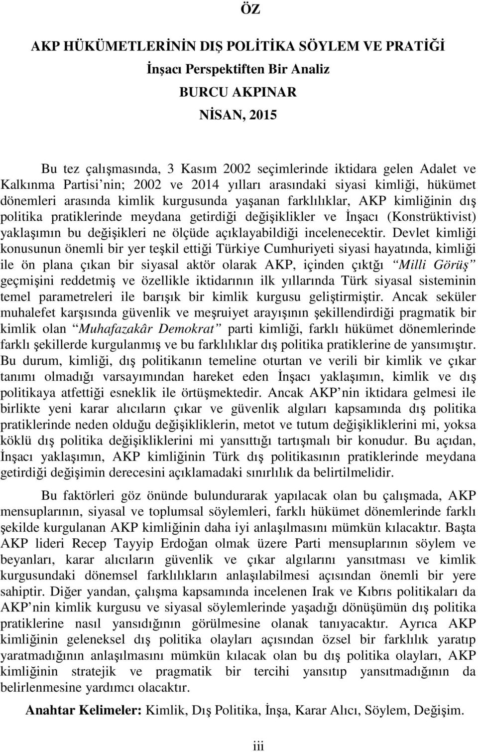 İnşacı (Konstrüktivist) yaklaşımın bu değişikleri ne ölçüde açıklayabildiği incelenecektir.