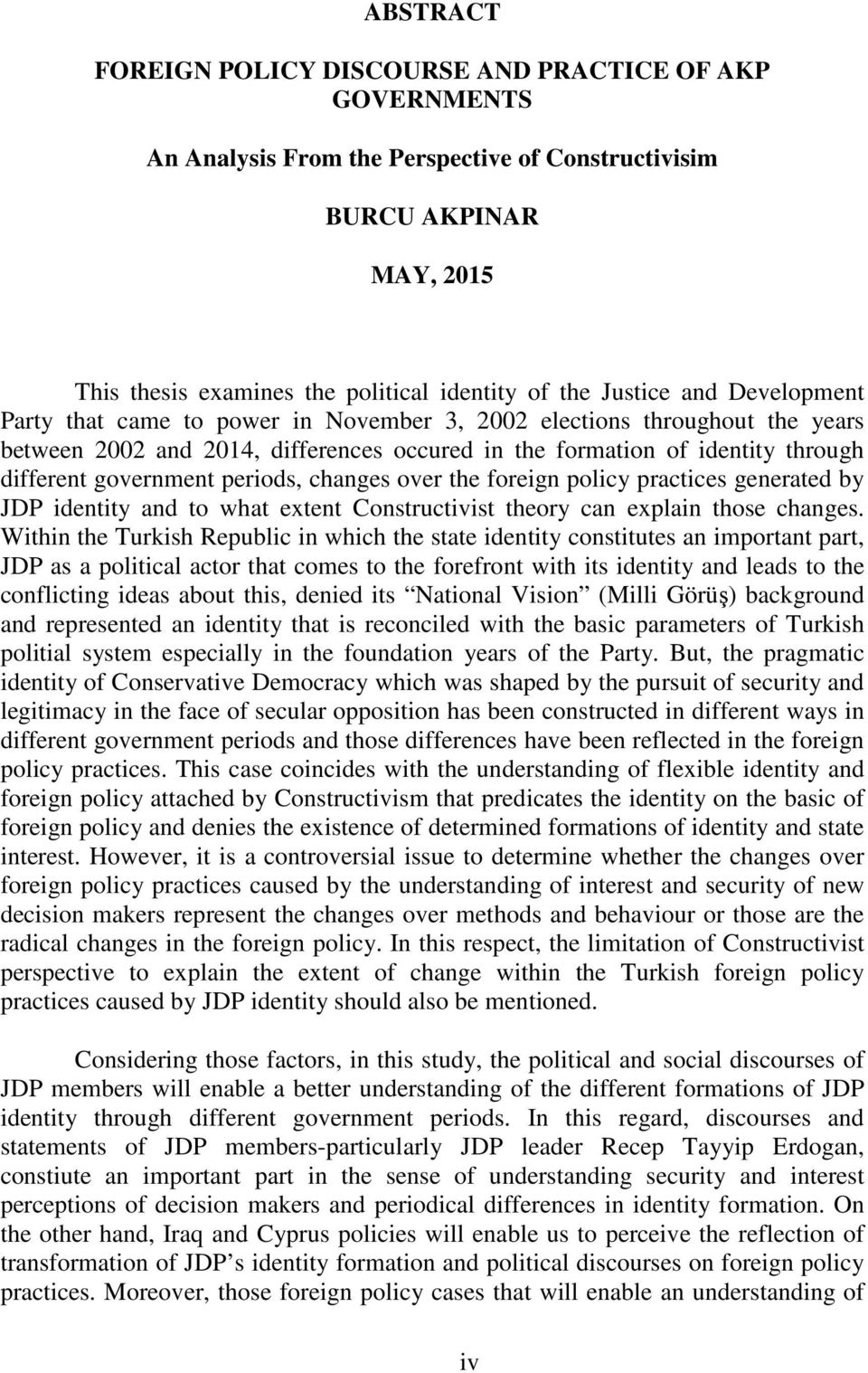 government periods, changes over the foreign policy practices generated by JDP identity and to what extent Constructivist theory can explain those changes.