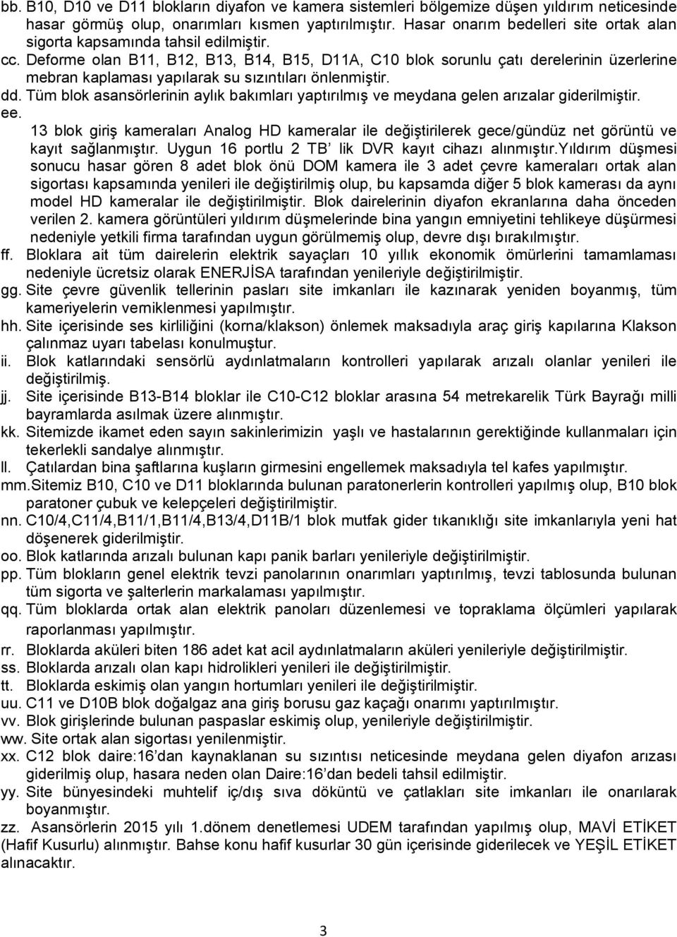 Deforme olan B11, B12, B13, B14, B15, D11A, C10 blok sorunlu çatı derelerinin üzerlerine mebran kaplaması yapılarak su sızıntıları önlenmiştir. dd.