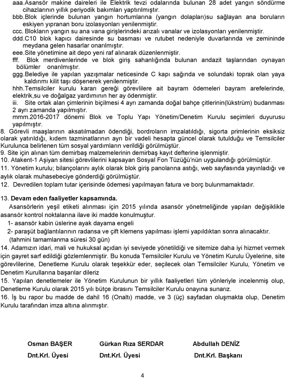 Blokların yangın su ana vana girişlerindeki arızalı vanalar ve izolasyonları yenilenmiştir. ddd.