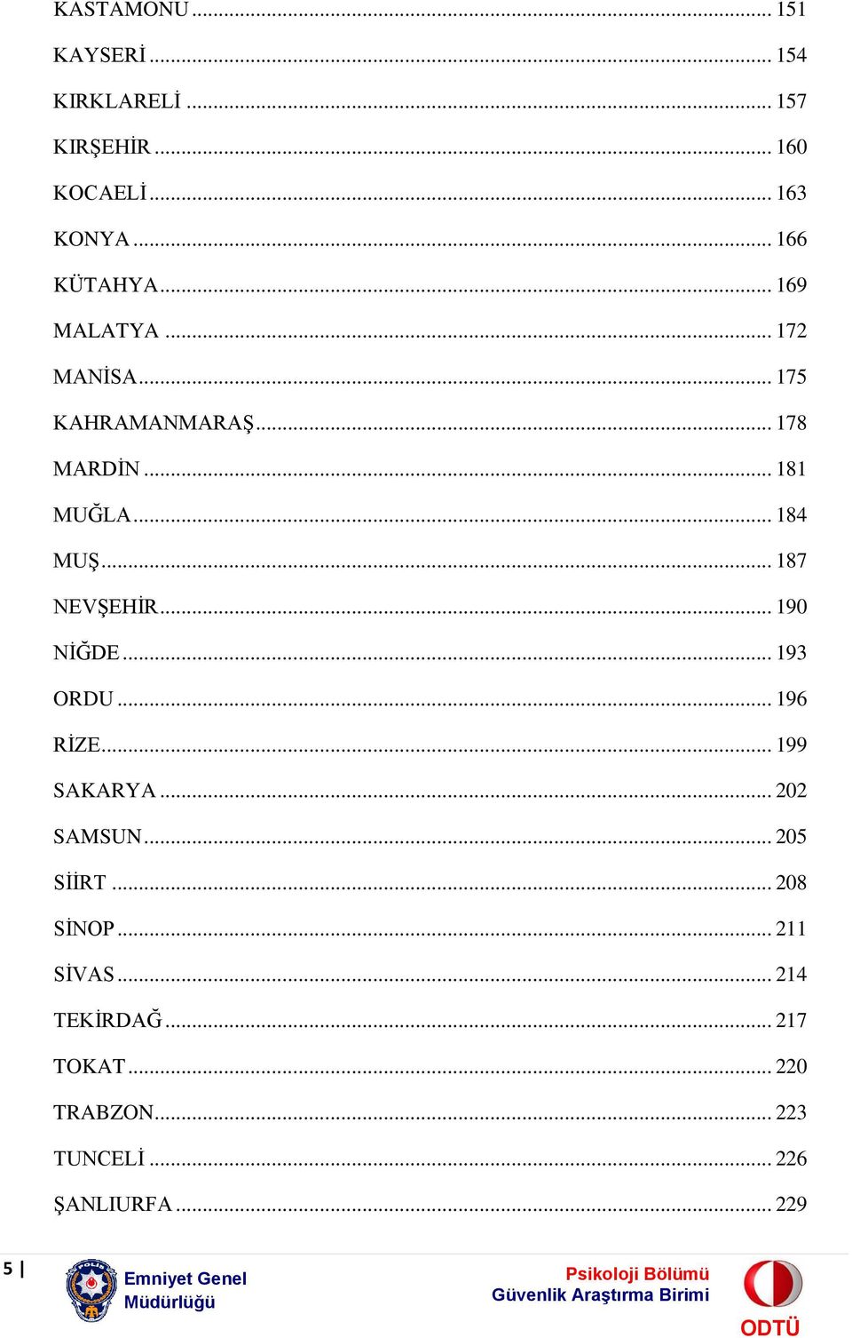 .. 184 MUŞ... 187 NEVŞEHİR... 190 NİĞDE... 193 ORDU... 196 RİZE... 199 SAKARYA... 202 SAMSUN.