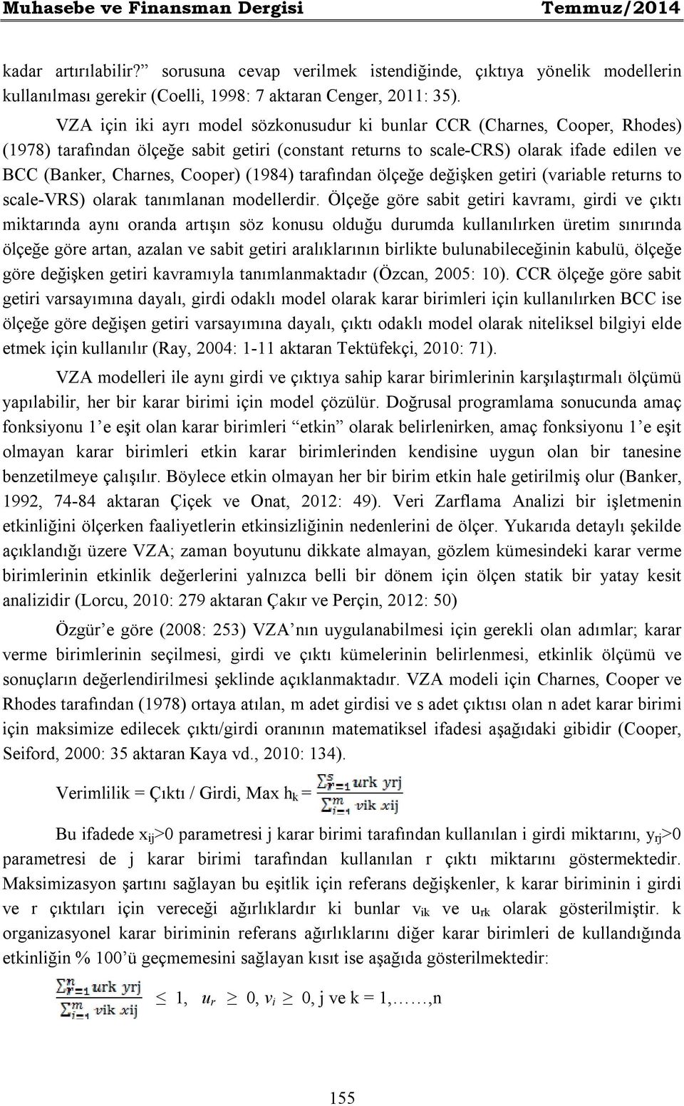 (1984) tarafından ölçeğe değişken getiri (variable returns to scale-vrs) olarak tanımlanan modellerdir.