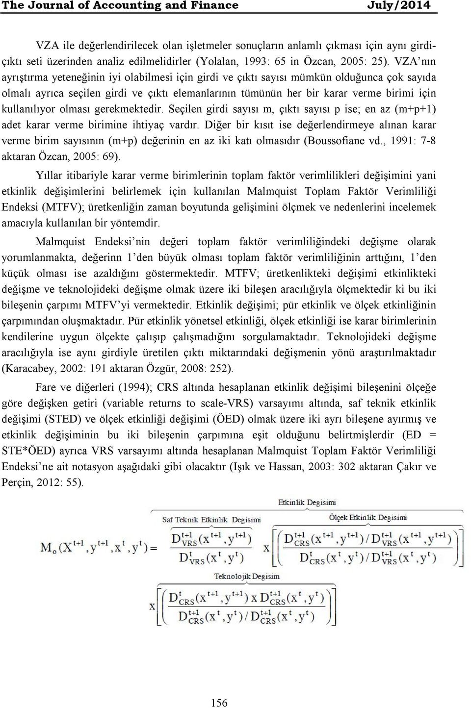 VZA nın ayrıştırma yeteneğinin iyi olabilmesi için girdi ve çıktı sayısı mümkün olduğunca çok sayıda olmalı ayrıca seçilen girdi ve çıktı elemanlarının tümünün her bir karar verme birimi için