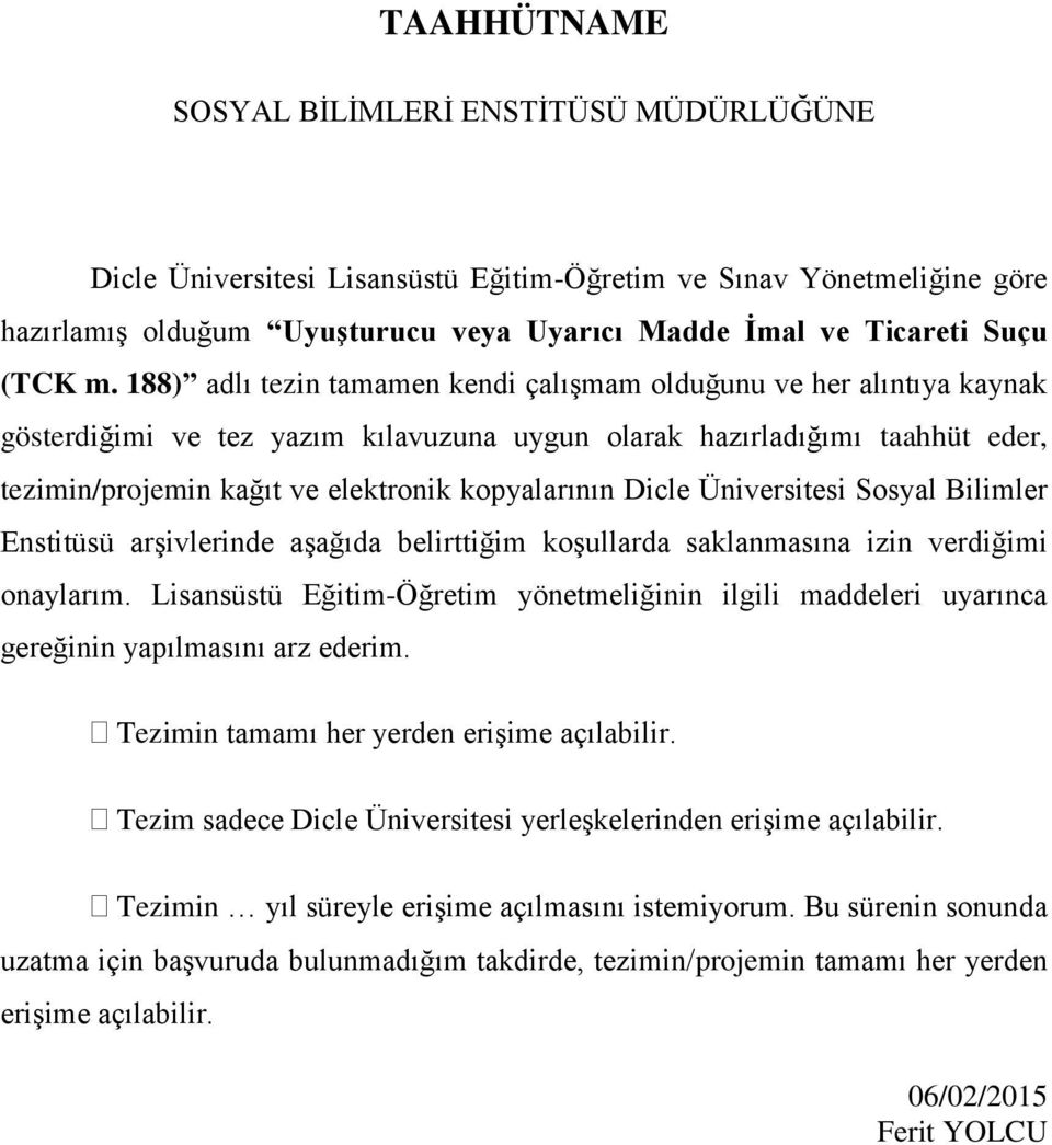 kopyalarının Dicle Üniversitesi Sosyal Bilimler Enstitüsü arşivlerinde aşağıda belirttiğim koşullarda saklanmasına izin verdiğimi onaylarım.