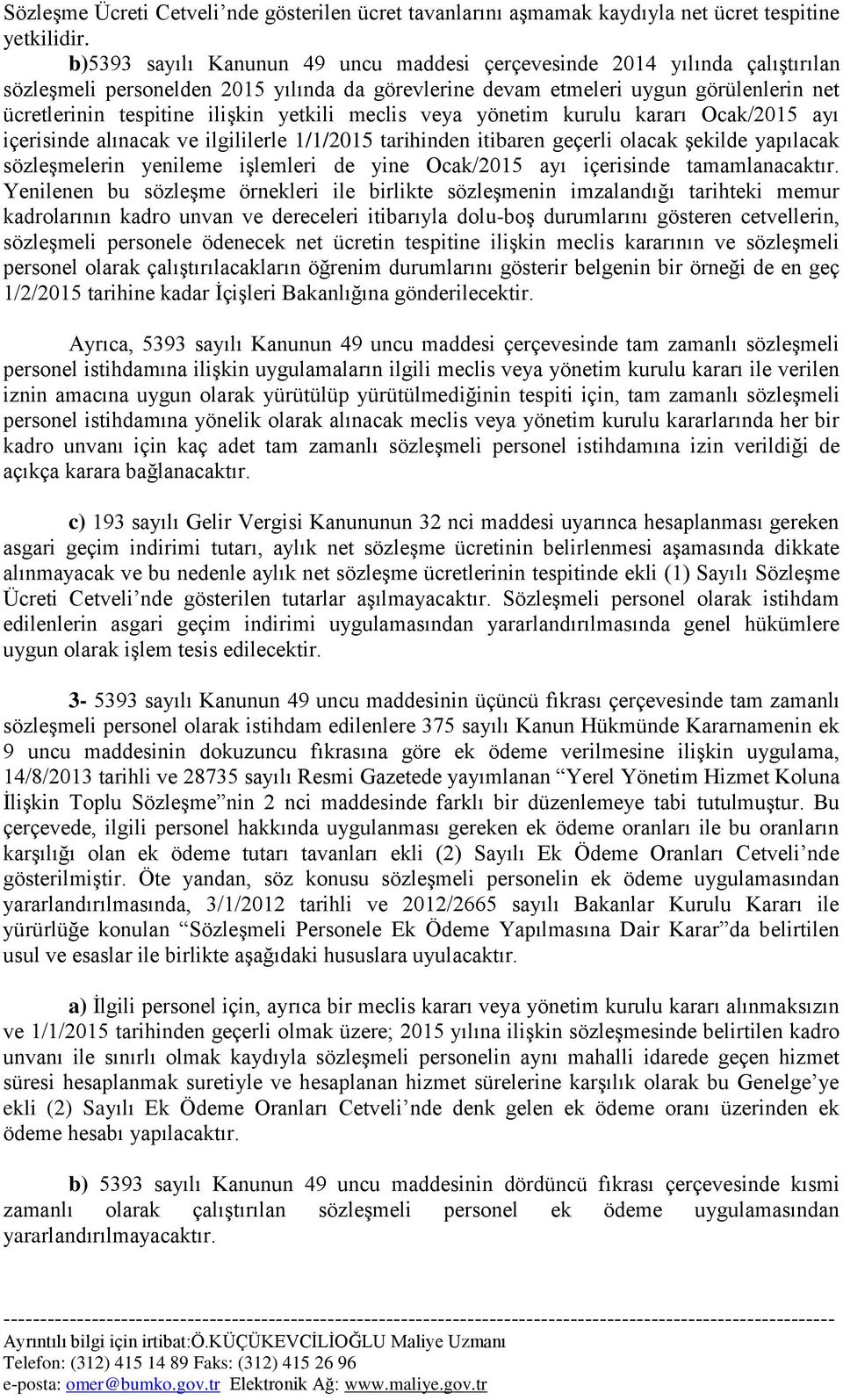 yetkili meclis veya yönetim kurulu kararı Ocak/2015 ayı içerisinde alınacak ve ilgililerle 1/1/2015 tarihinden itibaren geçerli olacak şekilde yapılacak sözleşmelerin yenileme işlemleri de yine