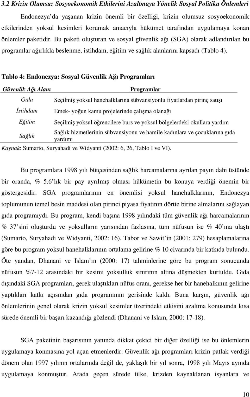 Bu paketi oluturan ve sosyal güvenlik aı (SGA) olarak adlandırılan bu programlar aırlıkla beslenme, istihdam, eitim ve salık alanlarını kapsadı (Tablo 4).