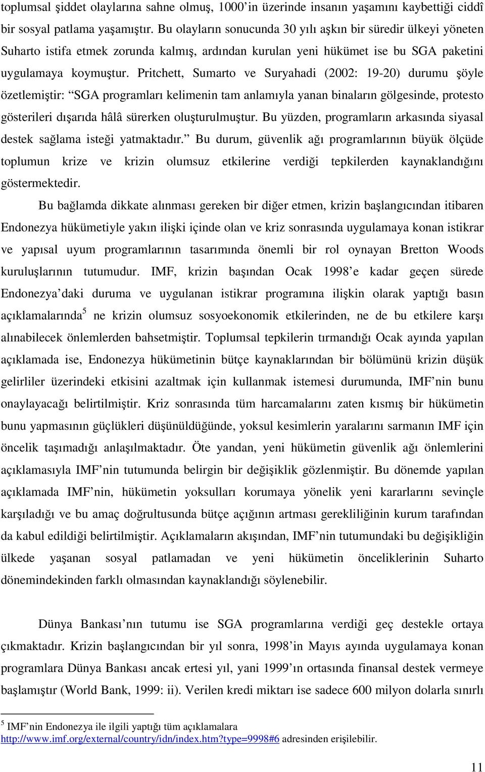 Pritchett, Sumarto ve Suryahadi (2002: 19-20) durumu öyle özetlemitir: SGA programları kelimenin tam anlamıyla yanan binaların gölgesinde, protesto gösterileri dıarıda hâlâ sürerken oluturulmutur.