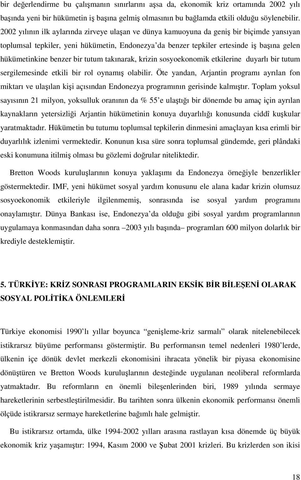 bir tutum takınarak, krizin sosyoekonomik etkilerine duyarlı bir tutum sergilemesinde etkili bir rol oynamı olabilir.