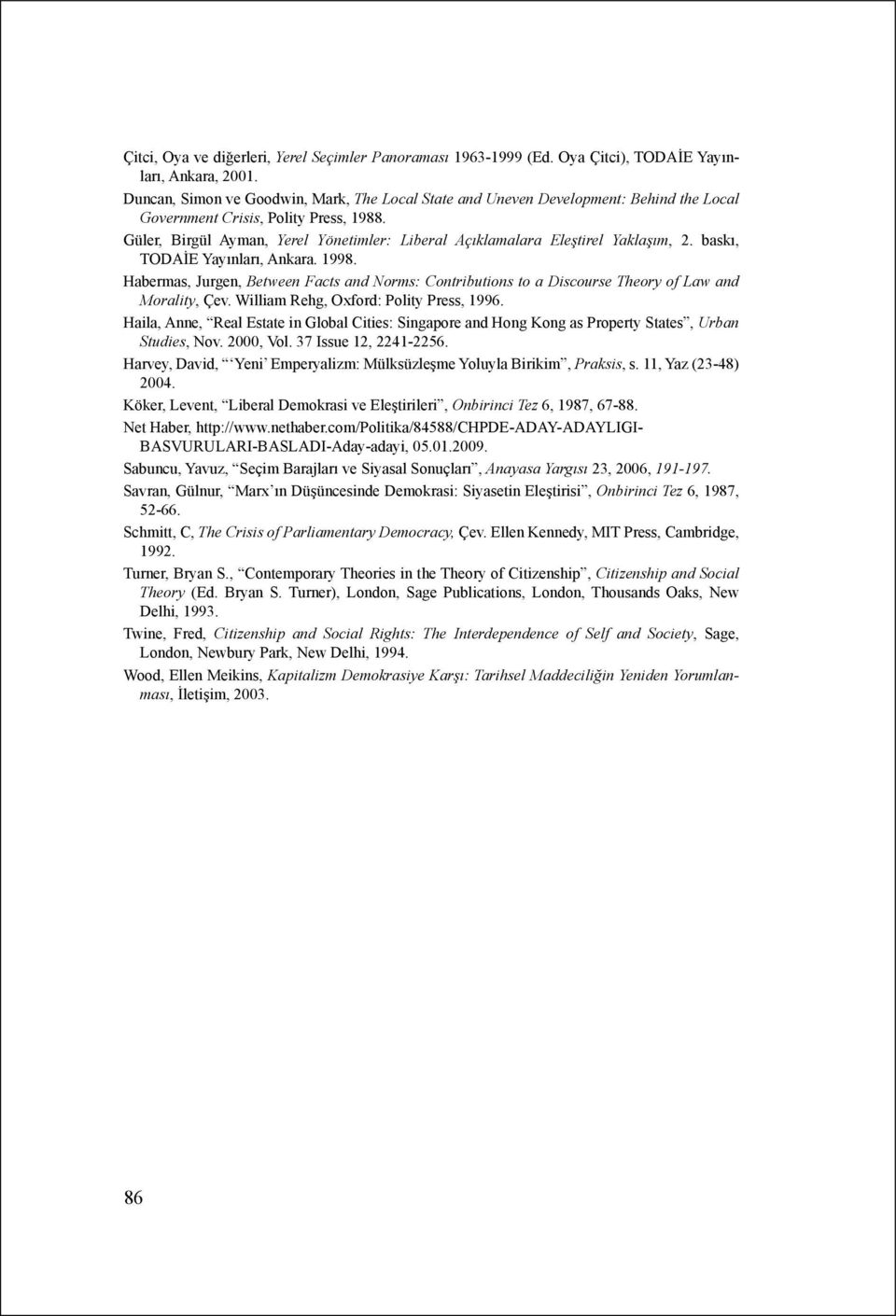 Güler, Birgül Ayman, Yerel Yönetimler: Liberal Açıklamalara Eleştirel Yaklaşım, 2. baskı, TODAİE Yayınları, Ankara. 1998.