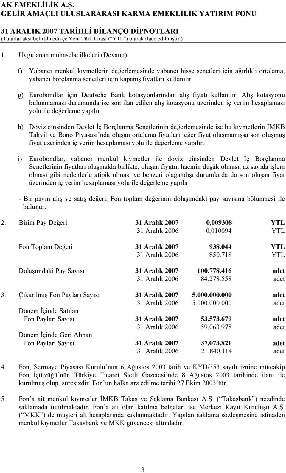 g) Eurobondlar için Deutsche Bank kotasyonlarından alış fiyatı kullanılır.