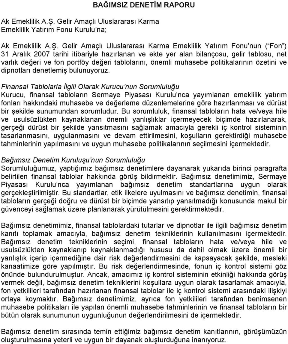 Gelir Amaçlı Uluslararası Karma Emeklilik Yatırım Fonu nun ( Fon ) 31 Aralık 2007 tarihi itibariyle hazırlanan ve ekte yer alan bilançosu, gelir tablosu, net varlık değeri ve fon portföy değeri