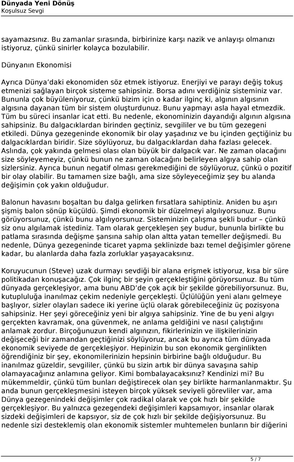 Bununla çok büyüleniyoruz, çünkü bizim için o kadar ilginç ki, algının algısının algısına dayanan tüm bir sistem oluşturdunuz. Bunu yapmayı asla hayal etmezdik. Tüm bu süreci insanlar icat etti.