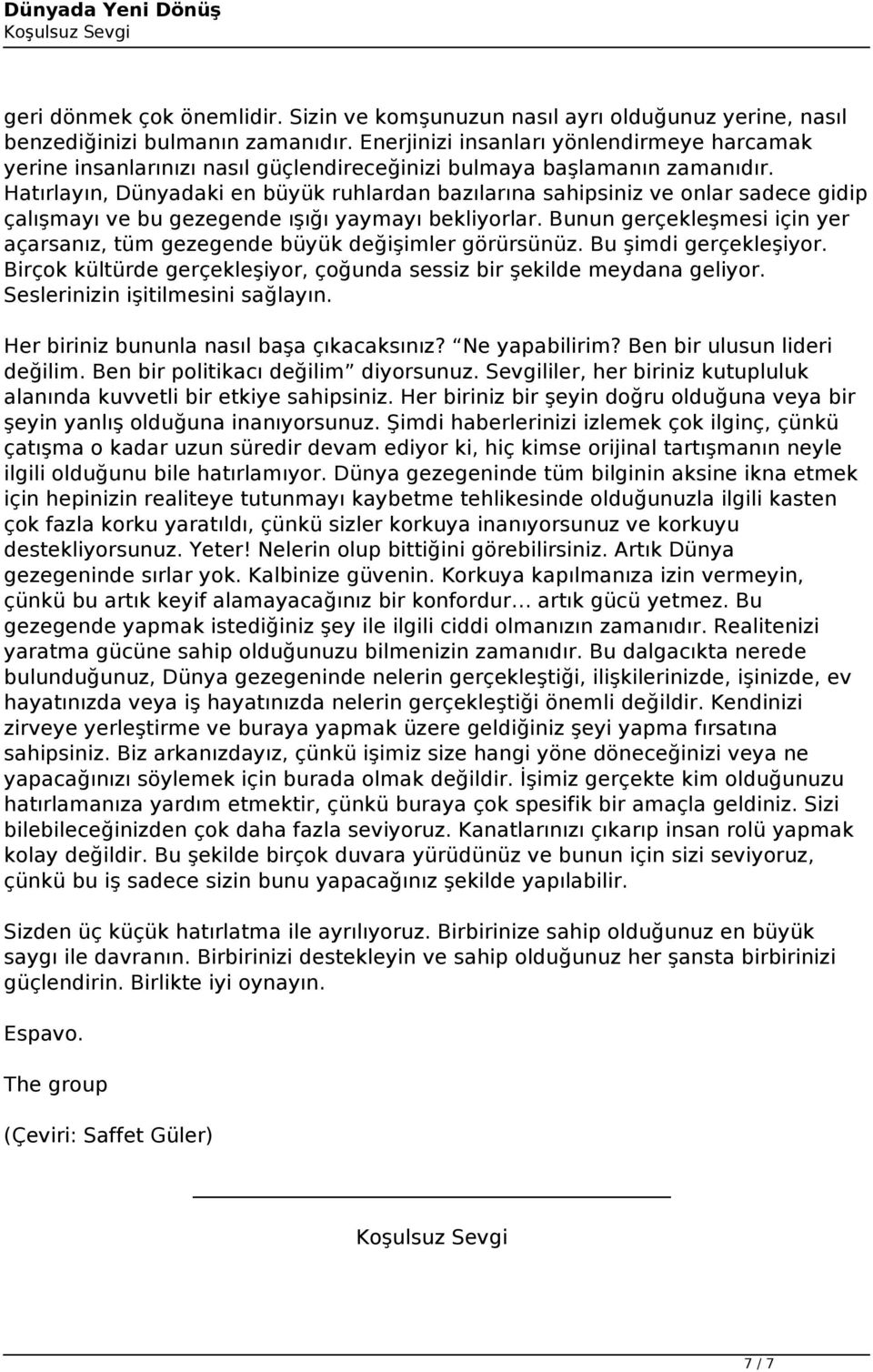 Hatırlayın, Dünyadaki en büyük ruhlardan bazılarına sahipsiniz ve onlar sadece gidip çalışmayı ve bu gezegende ışığı yaymayı bekliyorlar.