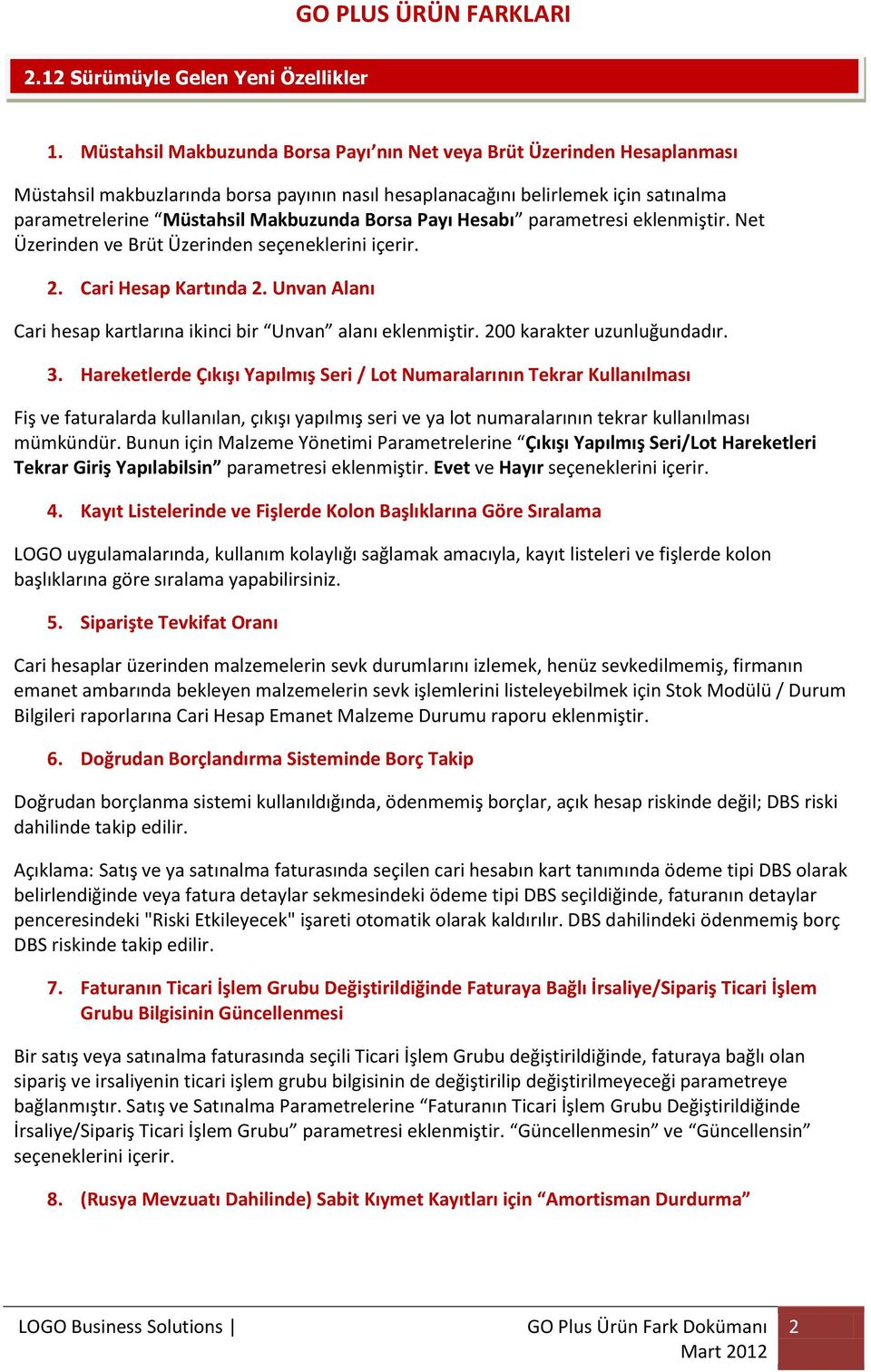 Borsa Payı Hesabı parametresi eklenmiştir. Net Üzerinden ve Brüt Üzerinden seçeneklerini içerir. 2. Cari Hesap Kartında 2. Unvan Alanı Cari hesap kartlarına ikinci bir Unvan alanı eklenmiştir.