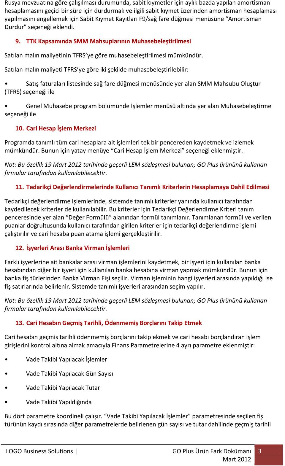 TTK Kapsamında SMM Mahsuplarının Muhasebeleştirilmesi Satılan malın maliyetinin TFRS ye göre muhasebeleştirilmesi mümkündür.