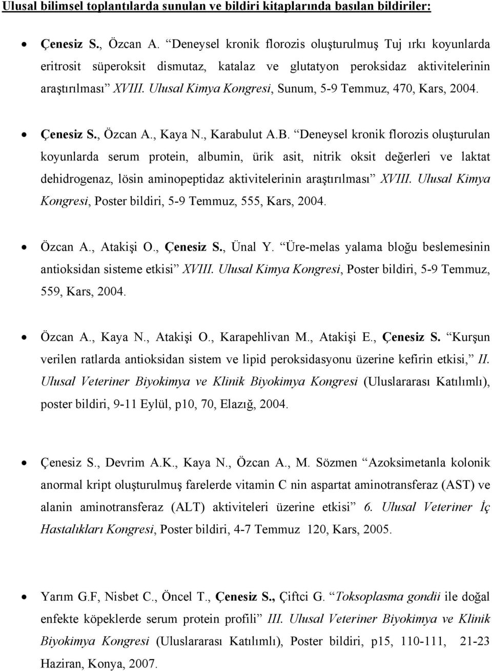 Ulusal Kimya Kongresi, Sunum, 5-9 Temmuz, 470, Kars, 2004. Çenesiz S., Özcan A., Kaya N., Karabulut A.B.