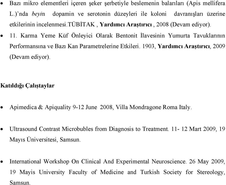 1903, Yardımcı Araştırıcı, 2009 (Devam ediyor). Katıldığı Çalıştaylar Apimedica & Apiquality 9-12 June 2008, Villa Mondragone Roma Italy.