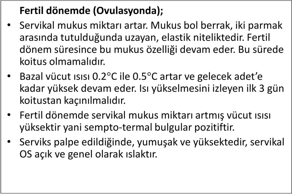 5 C artar ve gelecek adet e kadar yüksek devam eder. Isı yükselmesini izleyen ilk 3 gün koitustan kaçınılmalıdır.