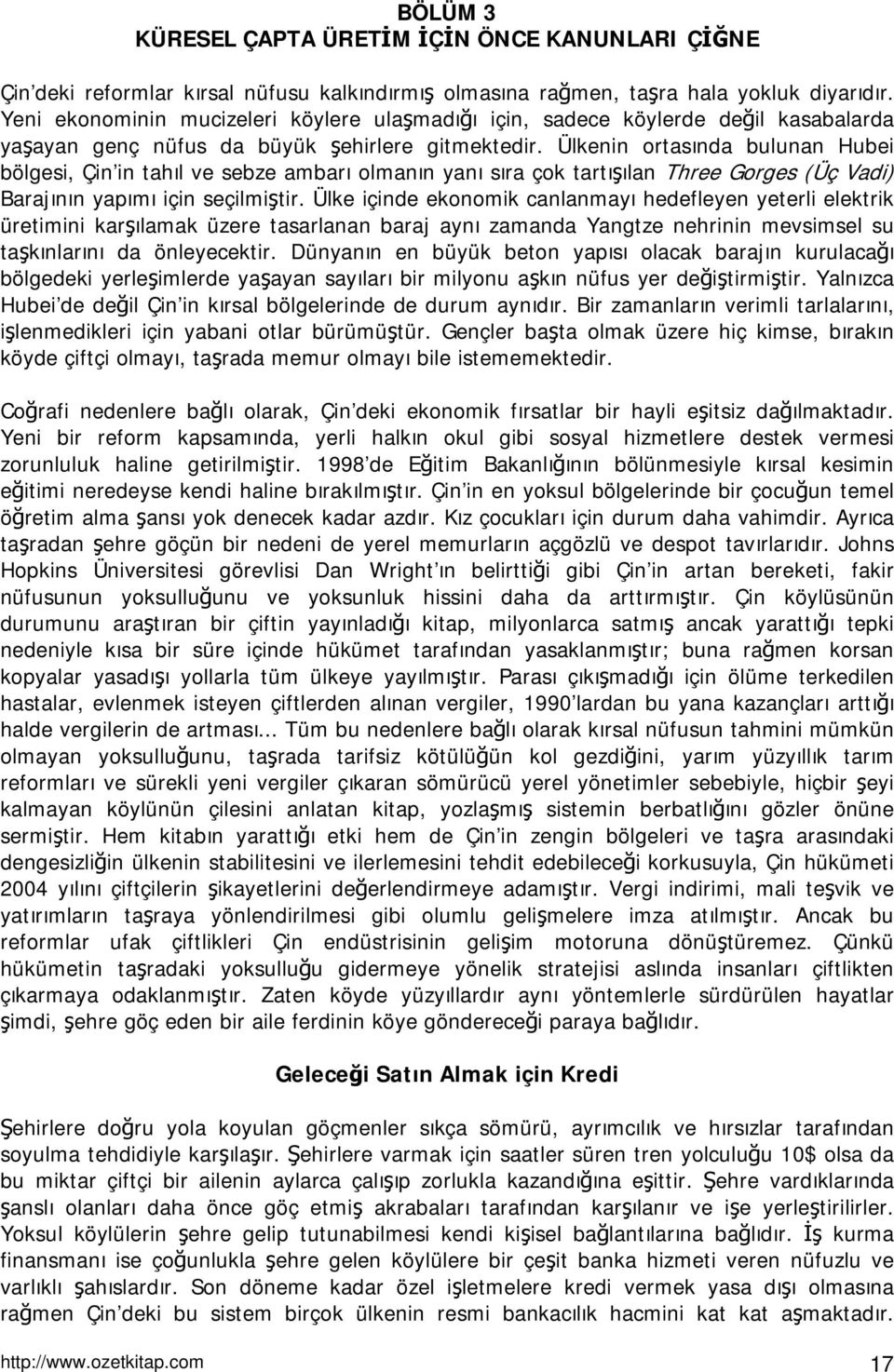 Ülkenin ortasında bulunan Hubei bölgesi, Çin in tahıl ve sebze ambarı olmanın yanı sıra çok tartışılan Three Gorges (Üç Vadi) Barajının yapımı için seçilmiştir.