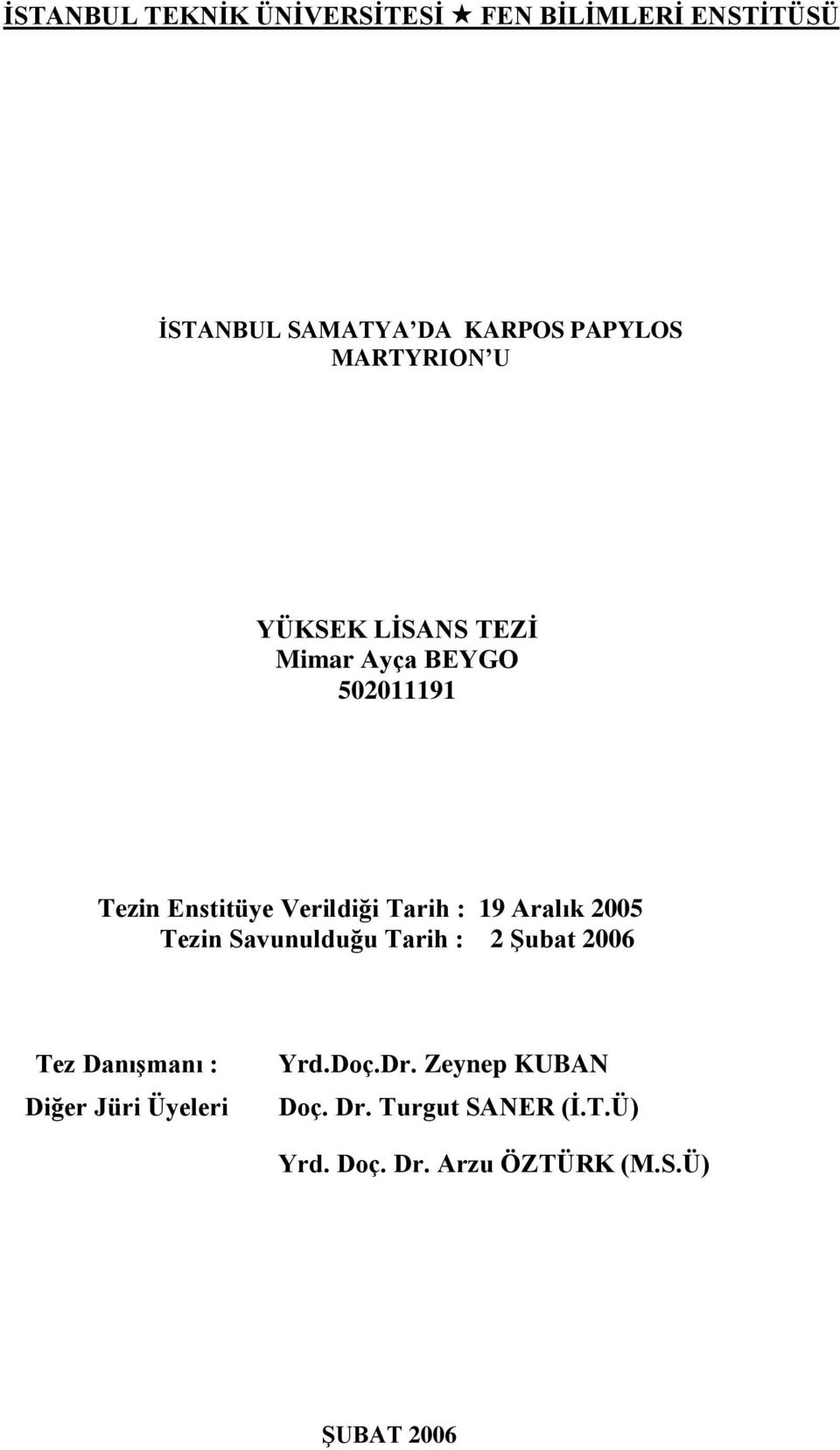 19 Aralık 2005 Tezin Savunulduğu Tarih : 2 Şubat 2006 Tez Danışmanı : Diğer Jüri Üyeleri