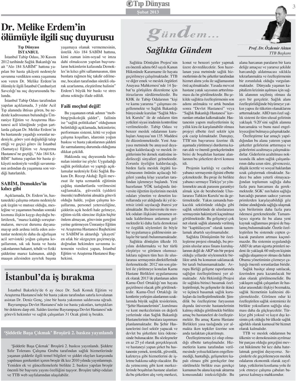 İstanbul Tabip Odası tarafından yapılan açıklamada, 3 yıldır Acil Tıp alanında ihtisas gören, bu nedenle kadrosunun bulunduğu Ümraniye Eğitim ve Araştırma Hastanesi acil kliniğinde yoğun şartlarda