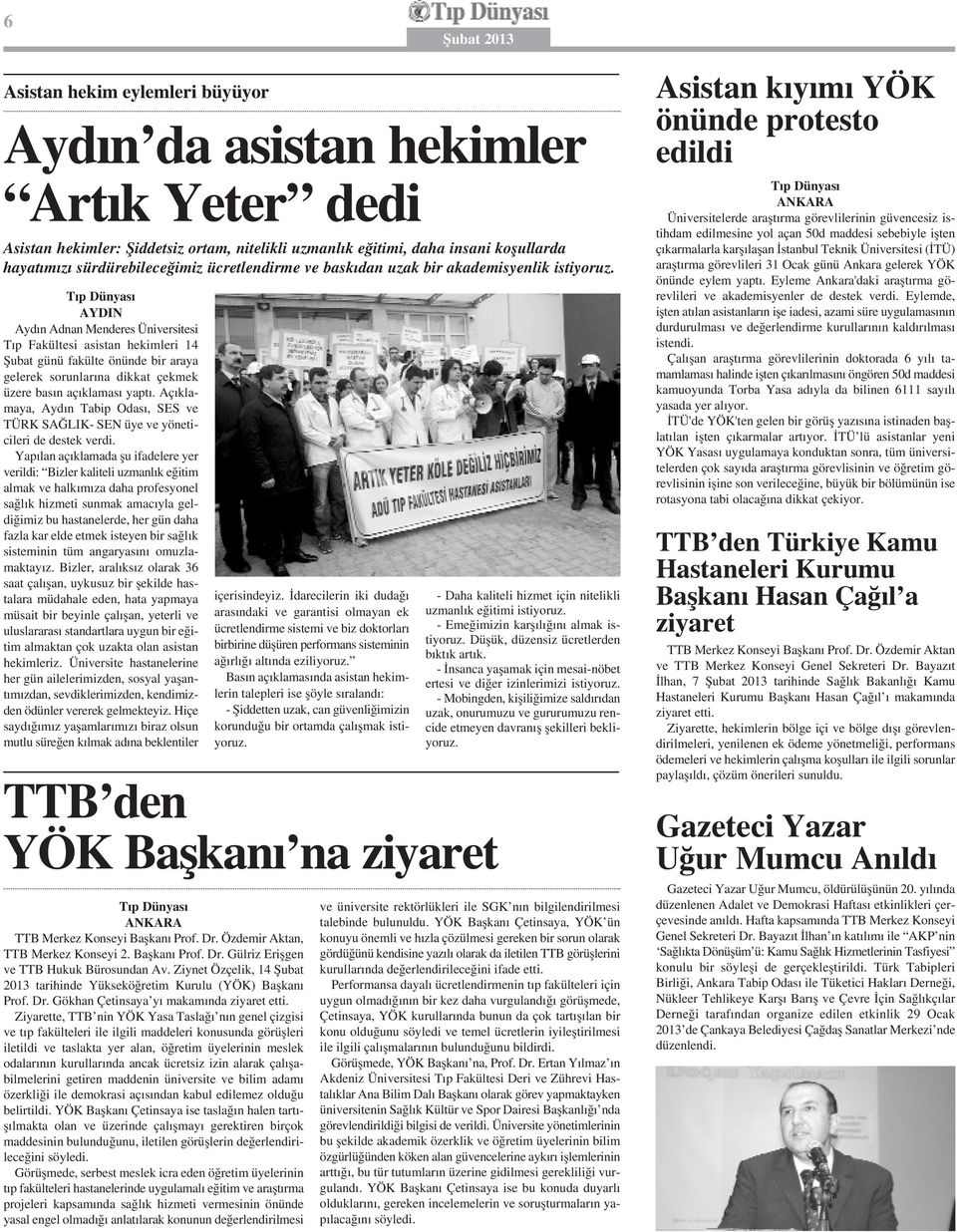 AYDIN Aydın Adnan Menderes Üniversitesi Tıp Fakültesi asistan hekimleri 14 Şubat günü fakülte önünde bir araya gelerek sorunlarına dikkat çekmek üzere basın açıklaması yaptı.