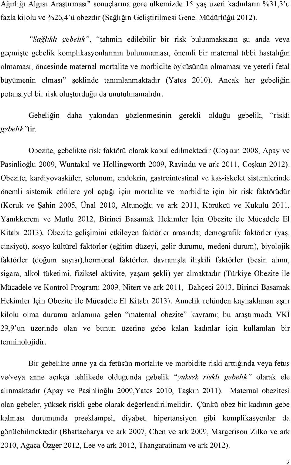 ve morbidite öyküsünün olmaması ve yeterli fetal büyümenin olması şeklinde tanımlanmaktadır (Yates 2010). Ancak her gebeliğin potansiyel bir risk oluşturduğu da unutulmamalıdır.