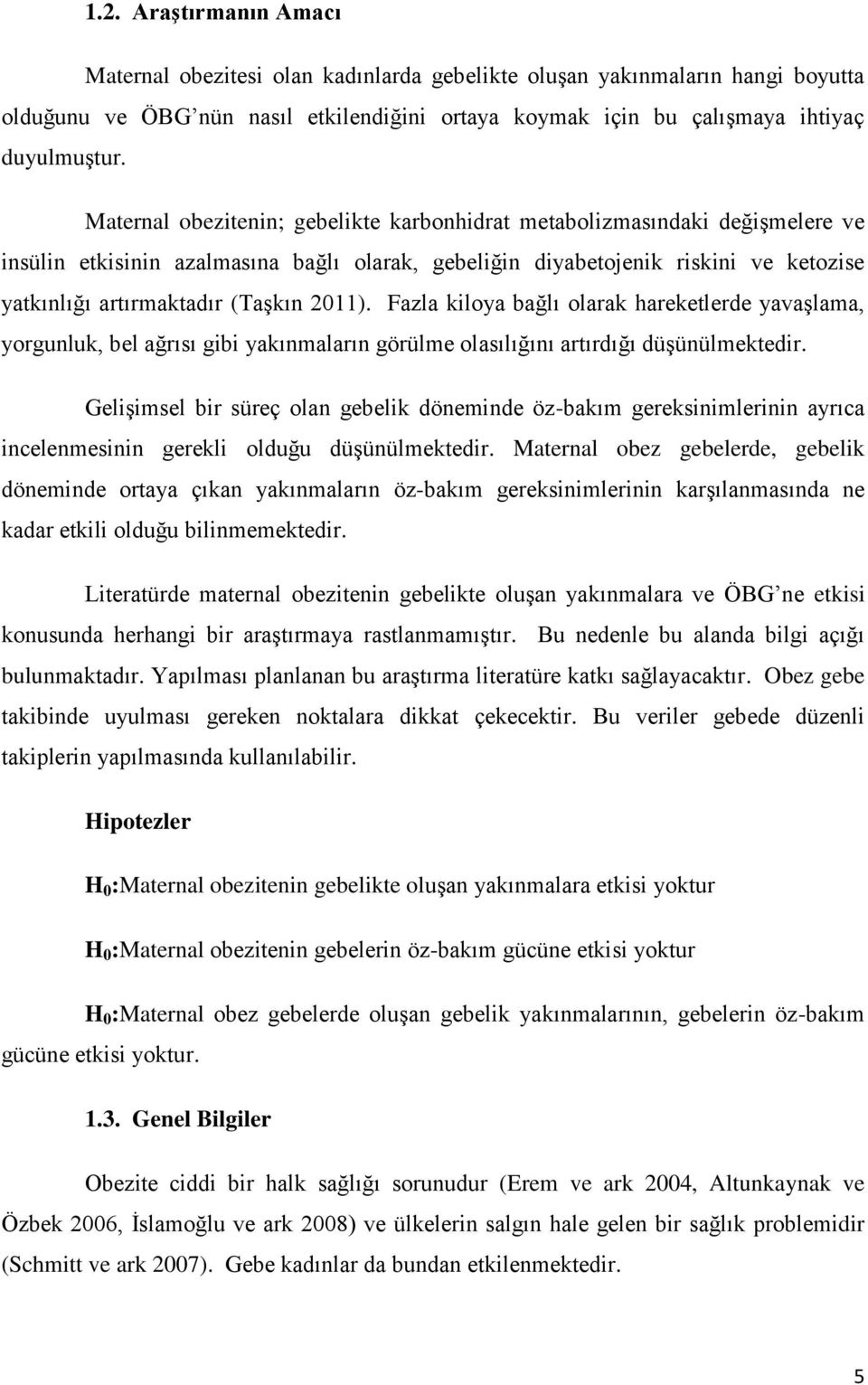 2011). Fazla kiloya bağlı olarak hareketlerde yavaşlama, yorgunluk, bel ağrısı gibi yakınmaların görülme olasılığını artırdığı düşünülmektedir.