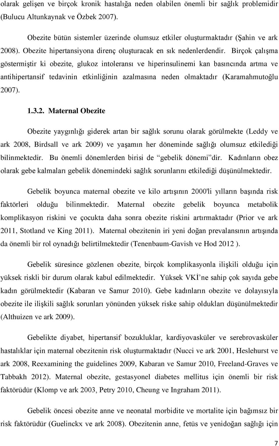 Birçok çalışma göstermiştir ki obezite, glukoz intoleransı ve hiperinsulinemi kan basıncında artma ve antihipertansif tedavinin etkinliğinin azalmasına neden olmaktadır (Karamahmutoğlu 20