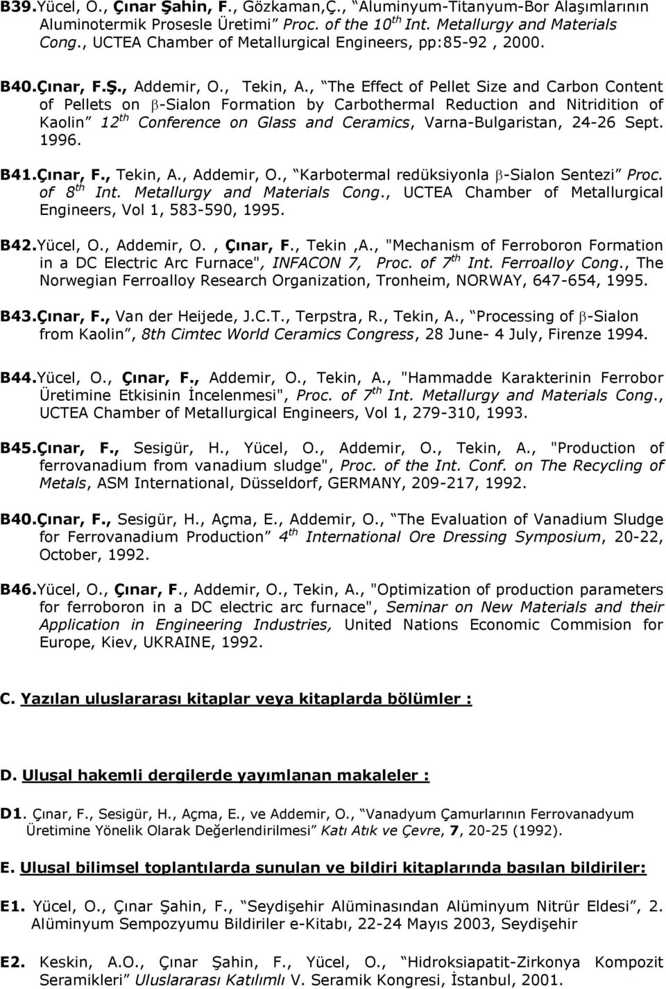 , The Effect of Pellet Size and Carbon Content of Pellets on -Sialon Formation by Carbothermal Reduction and Nitridition of Kaolin 12 th Conference on Glass and Ceramics, Varna-Bulgaristan, 24-26