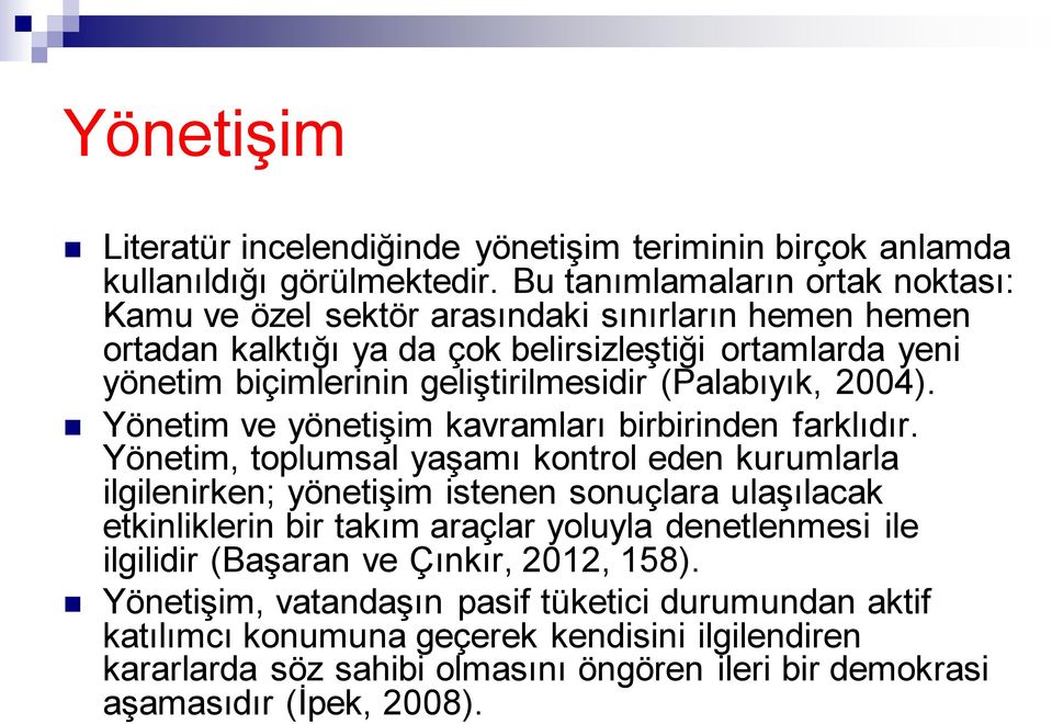 (Palabıyık, 2004). Yönetim ve yönetişim kavramları birbirinden farklıdır.