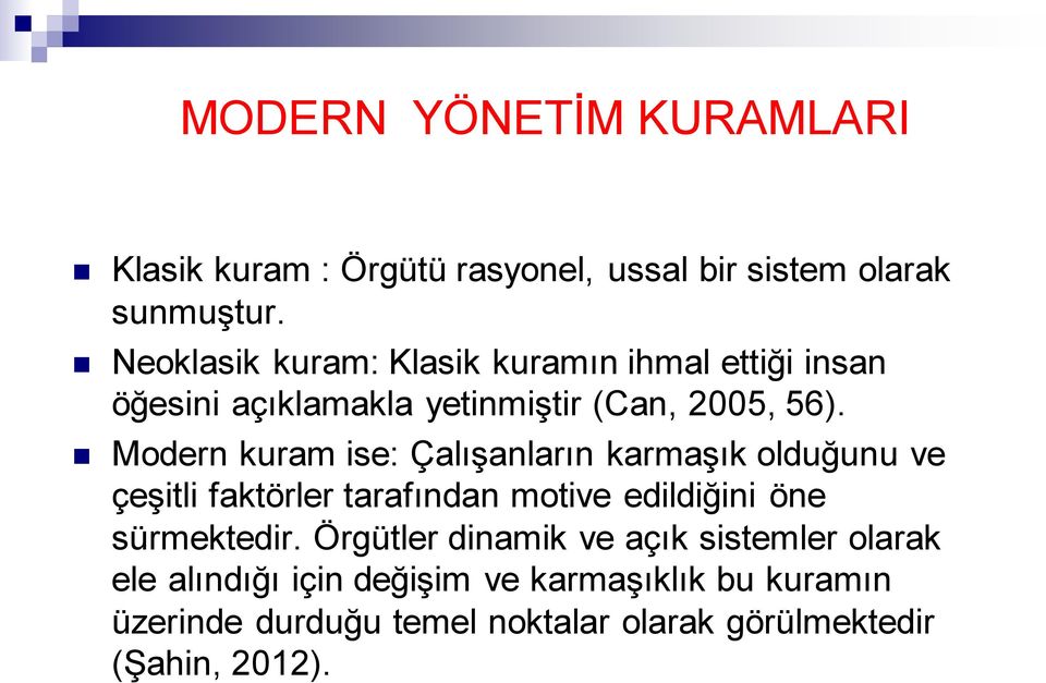 Modern kuram ise: Çalışanların karmaşık olduğunu ve çeşitli faktörler tarafından motive edildiğini öne sürmektedir.